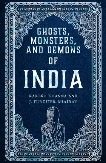 Ghosts, Monsters and Demons of India Rakesh Khanna