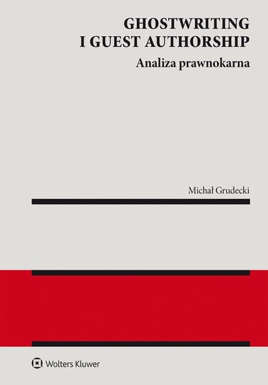 Ghostwriting i guest authorship. Analiza prawnokarna Grudecki Michał