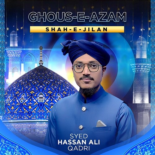 Ghous-e-Azam Shah-e-Jilan Syed Hassan Ali Qadri
