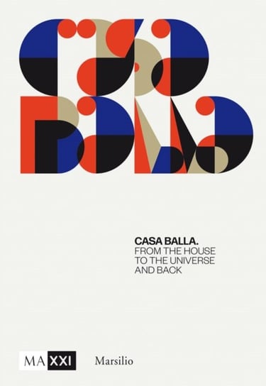 Giacomo Balla: Casa Balla: From the House to the Universe and Back Again Opracowanie zbiorowe