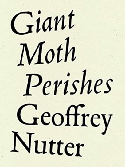 Giant Moth Perishes Geoffrey Nutter
