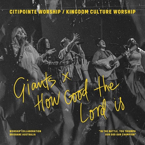 Giants / How Good The Lord Is Citipointe Worship, Kingdom Culture Worship feat. Jessie-Rose Rayner, Chardon Lewis