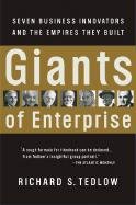 Giants of Enterprise: Seven Business Innovators and the Empires They Built Tedlow Richard S.