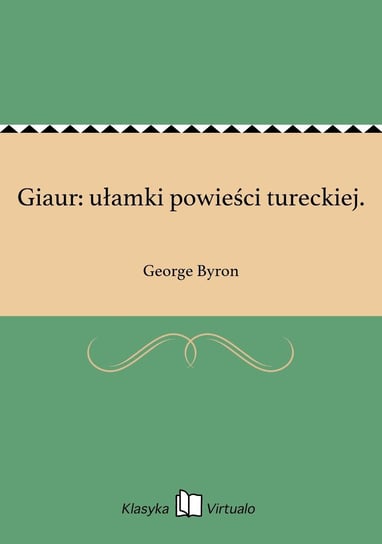 Giaur: ułamki powieści tureckiej. Byron George