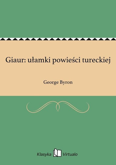 Giaur: ułamki powieści tureckiej Byron George