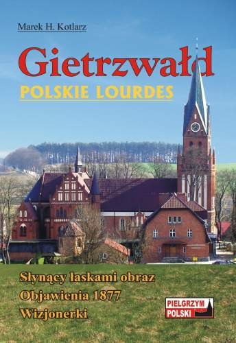 Gietrzwałd. Polskie Lourdes Kotlarz Marek H.