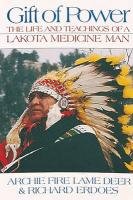 Gift of Power: The Life and Teachings of a Lakota Medicine Man Lame Deer Chief Archie Fire, Erdoes Richard