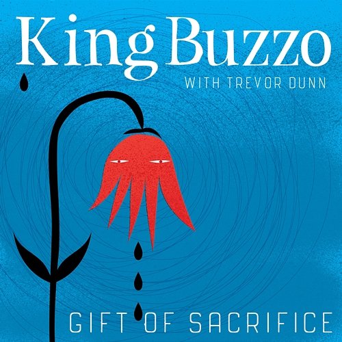 Gift Of Sacrifice Trevor Dunn, King Buzzo