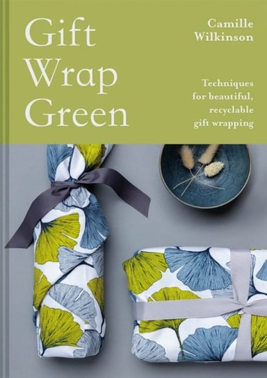 Gift Wrap Green: Techniques for beautiful, recyclable gift wrapping Camille Wilkinson