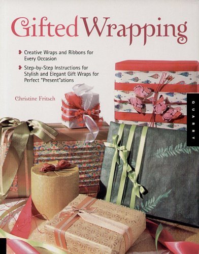 Gifted Wrapping: Creative Wraps and Ribbons for Every Occasion Step-By-Step Instructions for Stylish and Elegant Gift Wraps for Perfect Fritsch Christine