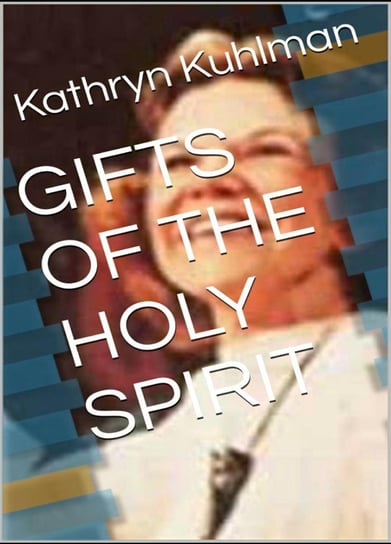 Gifts of the Holy Spirit Kathryn Kuhlman