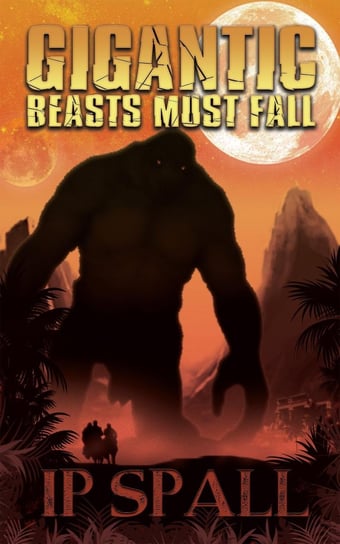Gigantic Beasts Must Fall I.P. Spall