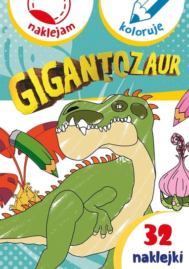 Gigantozaur. Naklejam i koloruję Opracowanie zbiorowe