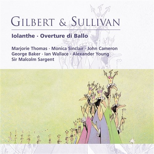 Iolanthe (1987 - Remaster), Act II: Tho' p'r'aps I may incur your blame (Phyllis, Tolloller, Mountararat, Willis) Elsie Morison, Ian Wallace, Alexander Young, Owen Brannigan, Pro Arte Orchestra, Sir Malcolm Sargent