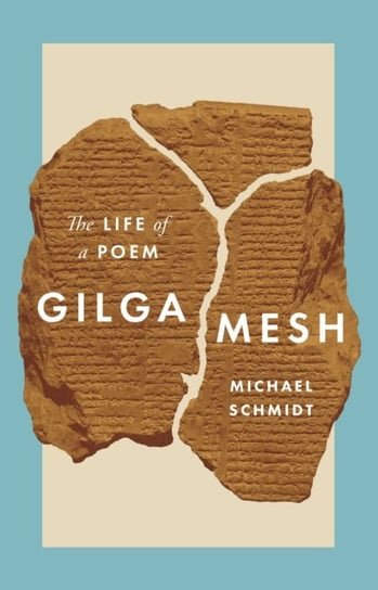 Gilgamesh. The Life of a Poem Schmidt Michael