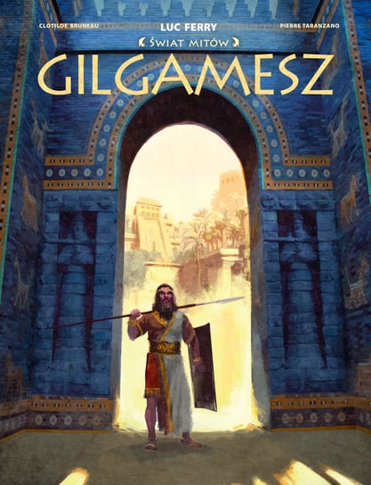 Gilgamesz. Świat Mitów Bruneau Clotilde, Taranzano Pierre