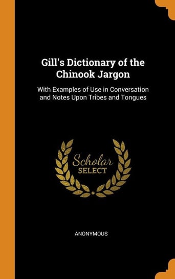 Gill's Dictionary of the Chinook Jargon Anonymous