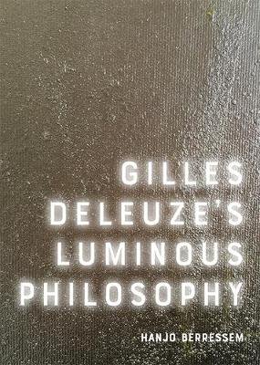 Gilles Deleuze's Luminous Philosophy Hanjo Berressem