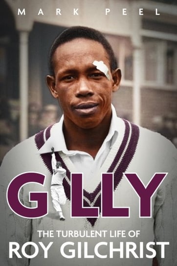 Gilly: The Turbulent Life of Roy Gilchrist - Mark Peel | Książka w Empik