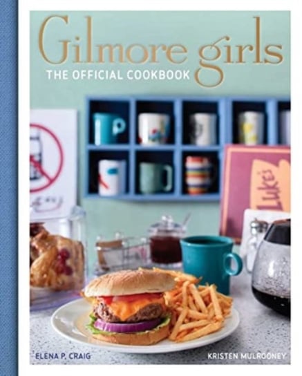 Gilmore Girls Cookbook Elena Craig, Kristen Mulrooney