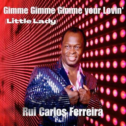 Gimme Gimme Gimme Your Lovin' (Little Lady) RUI CARLOS FERREIRA