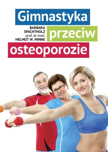 Gimnastyka przeciw osteoporozie Spachtholz Barbara, Minne Helmut W.