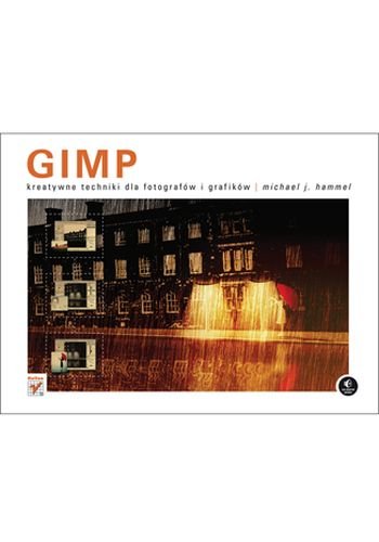 GIMP. Kreatywne techniki dla fotografów i grafików Hammel Michael J.