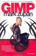 Gimp: The Story Behind the Star of Murderball Zupan Mark, Swanson Tim