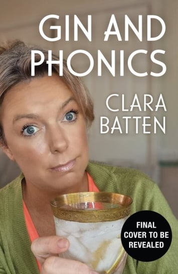 Gin and Phonics: My Journey Through Middle-Class Motherhood (via the Occasional Pub) Clara Batten