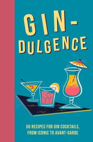 Gin-dulgence: Over 50 Gin Cocktails, from Iconic to Avant-Garde Opracowanie zbiorowe