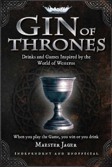 Gin of Thrones. Cocktails & drinking games inspired by the World of Westeros Bettridge Daniel