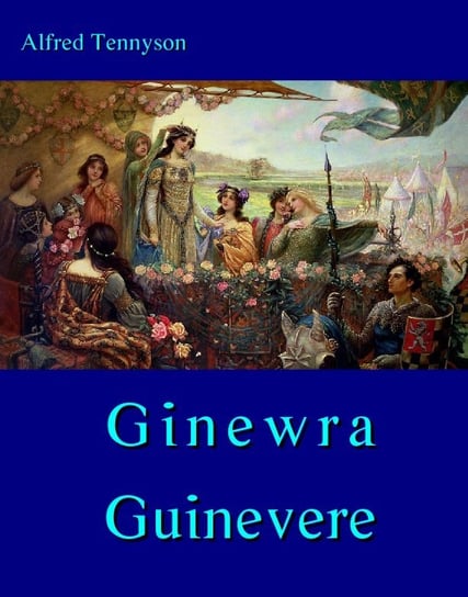 Ginewra. Guinevere Tennyson Alfred Lord