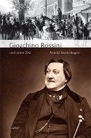 Gioachino Rossini und seine Zeit Jacobshagen Arnold