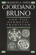 Giordano Bruno and the Hermetic Tradition Yates Frances A.