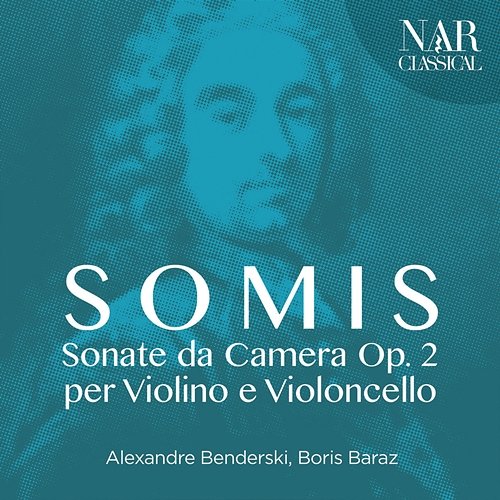 Giovanni Lorenzo Somis: Sonate da Camera Op. 2 per Violino e Violoncello Alexandre Benderski, Boris Baraz