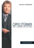 Gipfelsturmer - Eine It-Karriere in Deutschland - Fassbender Michael