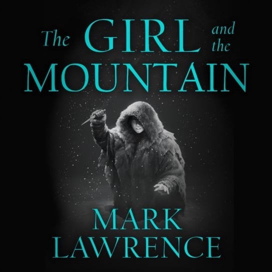 Girl and the Mountain. Book of the Ice. Book 2 Lawrence Mark
