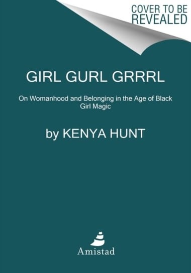 Girl Gurl Grrrl. On Womanhood and Belonging in the Age of Black Girl Magic Hunt Kenya