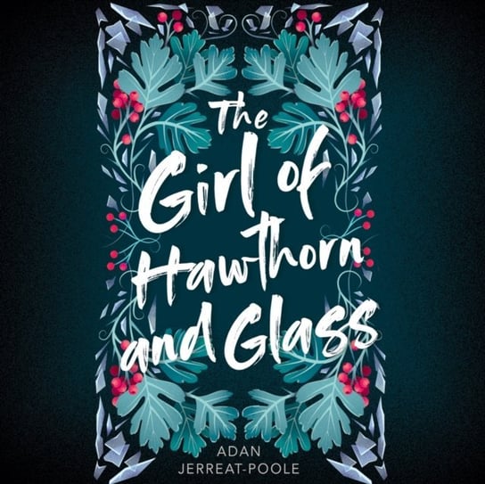 Girl of Hawthorn and Glass Adan Jerreat-Poole, Gina Rogers