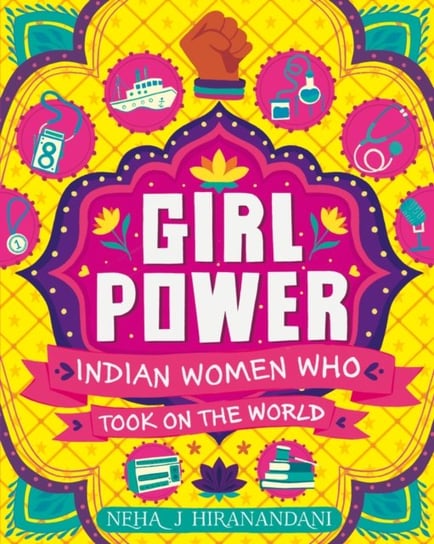 Girl Power. Indian Women Who Took On the World Neha Hiranandani