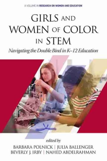Girls and Women of Color In STEM. Navigating the Double Bind in K-12 Education Opracowanie zbiorowe
