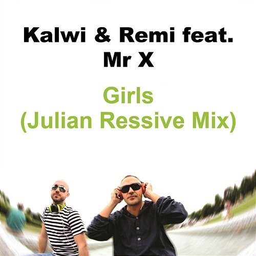 Girls feat. Mr X (Julian Ressive Mix) Kalwi & Remi