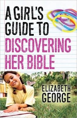 GIRLS GUIDE TO DISCOVERING HER BIBLE A George Elizabeth