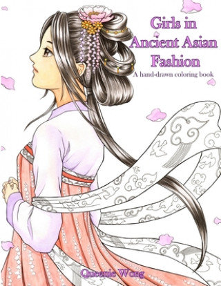 Girls in Ancient Asian Fashion - A hand-drawn coloring book Queenie Wong