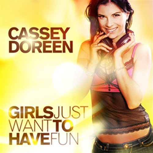 Girls Just Want To Have Fun Cassey Doreen
