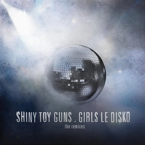 Girls Le Disko (The Remixes) Shiny Toy Guns