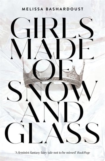 Girls Made of Snow and Glass Bashardoust Melissa