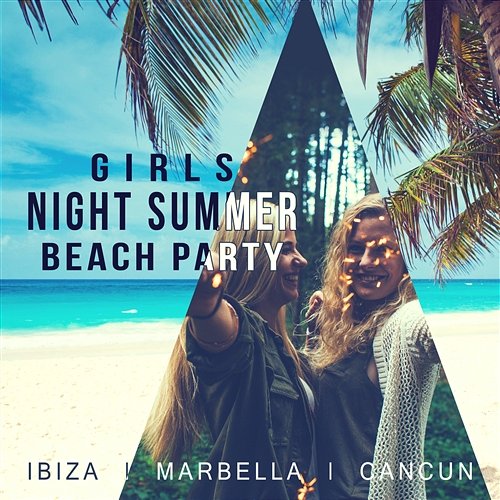 Girls Night Summer Beach Party: Ibiza, Marbella, Cancun, Lounge Chillout Music, Cafe Club del Mar Evening Chill Out Music Academy