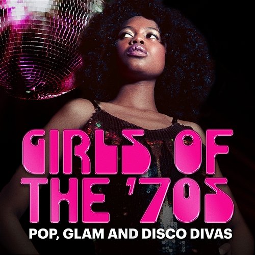 Girls of the '70s: Pop, Glam and Disco Divas Various Artists
