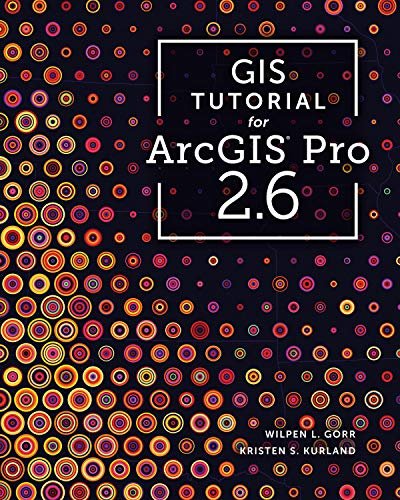 GIS Tutorial for ArcGIS Pro 2.6 Wilpen L. Gorr, Kristen S. Kurland